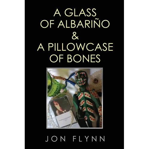 A Glass of Albarino and a Pillowcase of Bones
