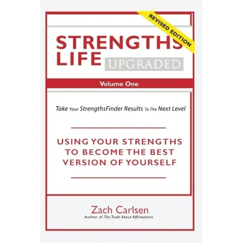 Strengths Life Upgraded, Volume One: Take Your StrengthsFinder Results to the Next Level
