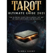 Tarot Ultimate Guide 2021: The Supreme Guide for Learning the Art of Tarot Divination and Readings