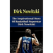 Dirk Nowitzki: The Inspirational Story of Basketball Superstar Dirk Nowitzki