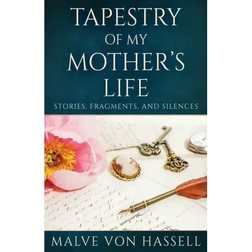 Tapestry Of My Mother's Life: Stories, Fragments, And Silences