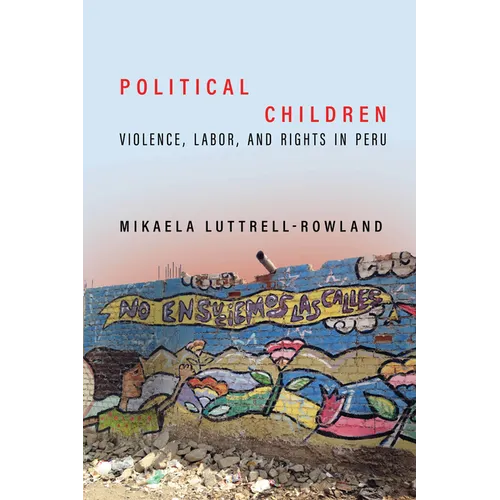 Political Children: Violence, Labor, and Rights in Peru