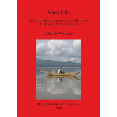 Water Folk: Reconstructing an Ancient Aquatic Lifeway in Michoacán, Western Mexico
