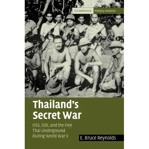 Thailand's Secret War: Oss, SOE and the Free Thai Underground During World War II