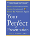 Your Perfect Presentation: Speak in Front of Any Audience Anytime Anywhere and Never Be Nervous Again