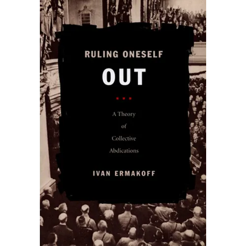 Ruling Oneself Out: A Theory of Collective Abdications
