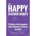The Happy Teacher Habits: 11 Habits of the Happiest, Most Effective Teachers on Earth