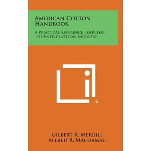 American Cotton Handbook: A Practical Reference Book for the Entire Cotton Industry
