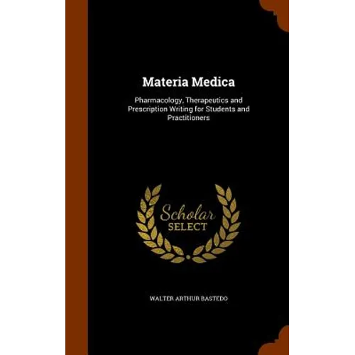 Materia Medica: Pharmacology, Therapeutics and Prescription Writing for Students and Practitioners