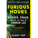 Furious Hours: Murder, Fraud, and the Last Trial of Harper Lee
