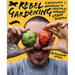 Rebel Gardening: A Beginnerâ (Tm)S Handbook to Organic Urban Gardening