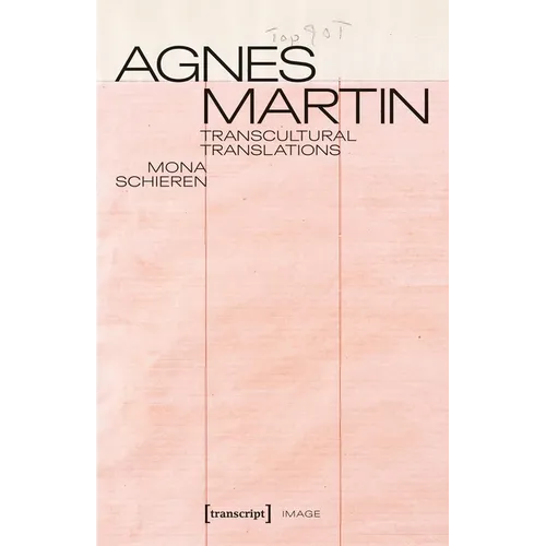 Agnes Martin - Transcultural Translations: On the Construction of Asianist Aesthetics in American Art After 1945
