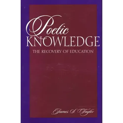 Poetic Knowledge: The Recovery of Education