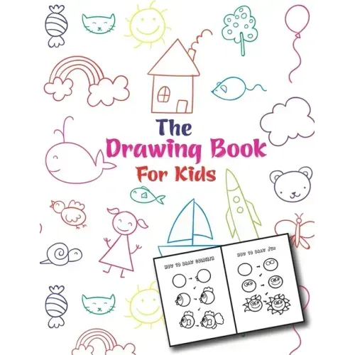 The Drawing Book For Kids: An Easy and Simple Step-by-Step Drawing Book for Kids to Learn to Draw