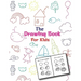 The Drawing Book For Kids: An Easy and Simple Step-by-Step Drawing Book for Kids to Learn to Draw
