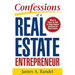 Confessions of a Real Estate Entrepreneur: What It Takes to Win in High-Stakes Commercial Real Estate: What It Takes to Win in High-Stakes Commercial