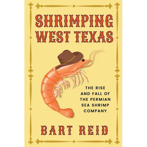 Shrimping West Texas: The Rise and Fall of the Permian Sea Shrimp Company