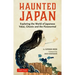 Haunted Japan: Exploring the World of Japanese Yokai, Ghosts and the Paranormal