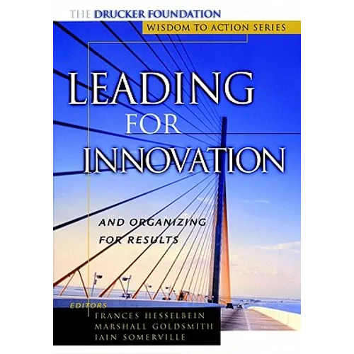 Leading for Innovation: And Organizing for Results