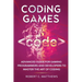 Coding Games: Advanced Guide for Gaming Programmers and Developers to Master the Art of Coding