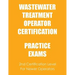 Practice Exams: Wastewater Treatment Operator Certification