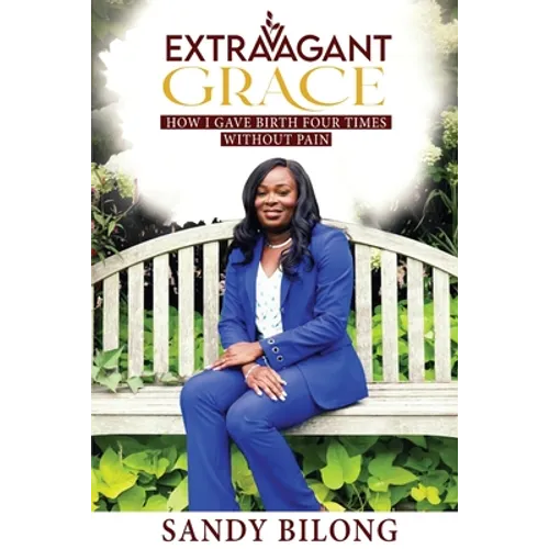 Extravagant Grace: How I Gave Birth Four Times Without Pain
