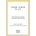 Three Dublin Plays: The Shadow of a Gunman, Juno and the Paycock, & the Plough and the Stars