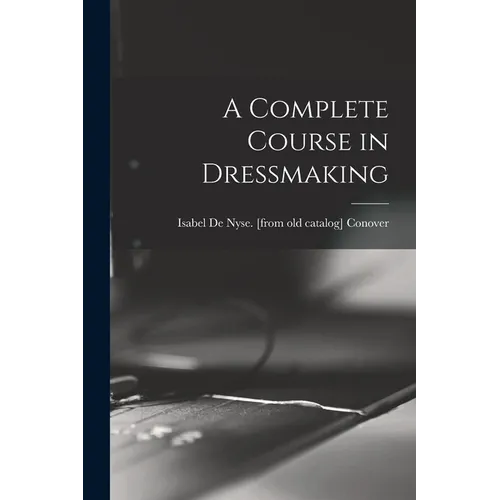 A Complete Course in Dressmaking