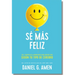 Sé Más Feliz (You Happier Spanish Edition): Los 7 Secretos de la Neurociencia Para Sentirte Bien Según Tu Tipo de Cerebro.
