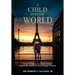 A Child Into The World: A Guide to Making Your Kids Confident, Independent, and Self-Reliant Through Traveling