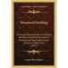 Structural Drafting: A Practical Presentation Of Drafting And Detailing Methods Used In Drawing Up Specifications For Structural Steel Work (1913)