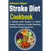 Stroke Diet: A Healthy Meal Recipes to Relief Sudden Numbness, Trouble Speaking and Other Stroke Symptoms