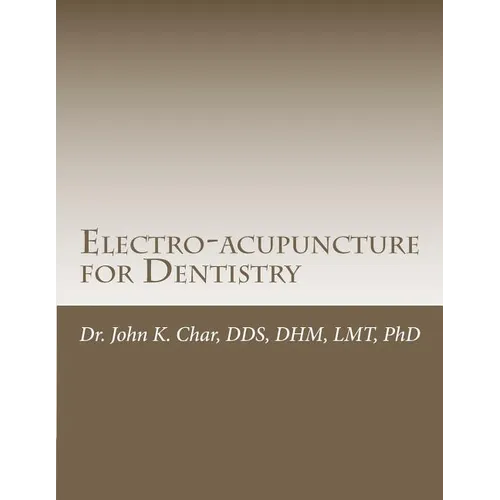 Electro-acupuncture for Dentistry: Electroacupuncture Dentistry Manual - Special Edition