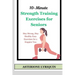 10-Minute Strength Training Exercises for Seniors: Stay Strong, Stay Healthy Easy Exercises for a Happier You