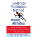 The Mental Resilience Method for Young Athletes: 5 Science-Based Mindset Training Strategies to Gain Confidence, Improve Focus and Win Your Next Game