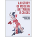 A History of Modern Britain in 12 Crises