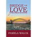 Bridge of Love: 30 True Stories of Faith in Action