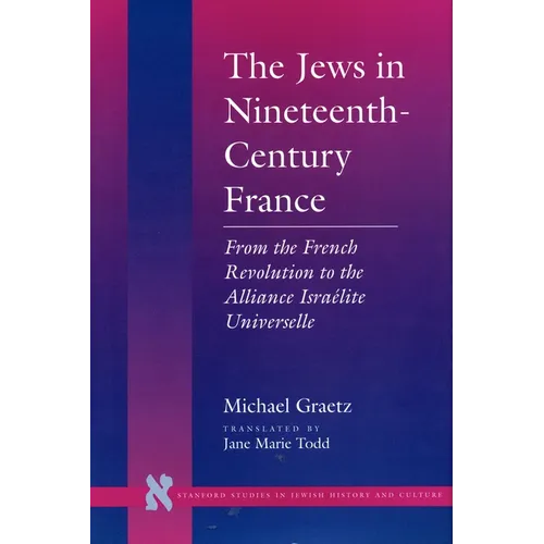 The Jews in Nineteenth-Century France: From the French Revolution to the Alliance Israélite Universelle