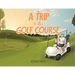 A Trip to the Golf Course
