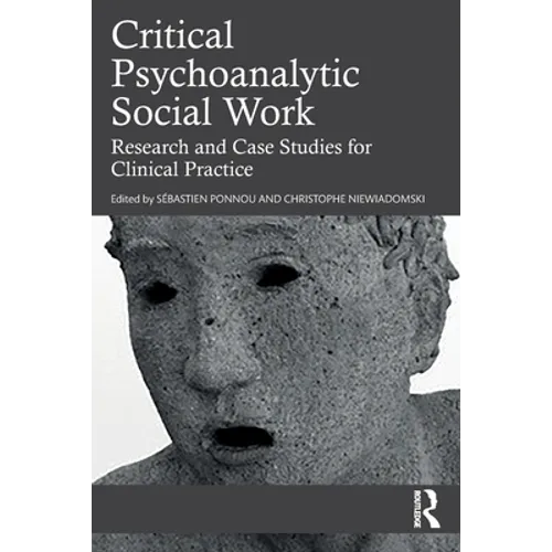 Critical Psychoanalytic Social Work: Research and Case Studies for Clinical Practice