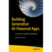 Building Generative AI-Powered Apps: A Hands-On Guide for Developers