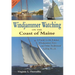 Windjammer Watching on the Coast of Maine: A Guide to the Famous Windjammer Fleet and Other Traditional Sailing Vessels