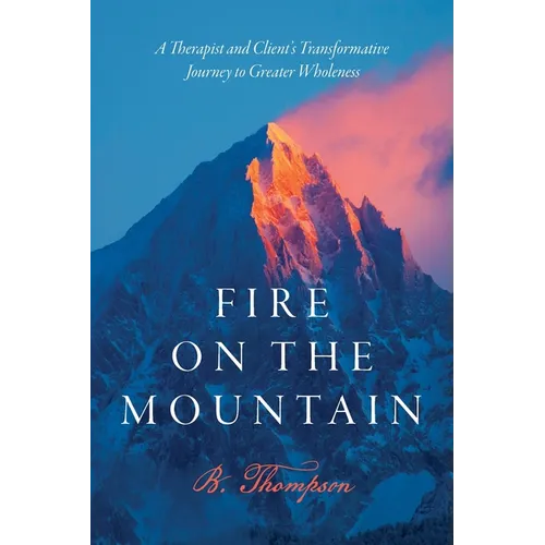Fire on the Mountain: A Therapist and Client's Transformative Journey to Greater Wholeness