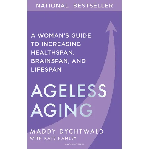 Ageless Aging: A Woman's Guide to Increasing Healthspan, Brainspan, and Lifespan
