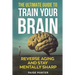 The Ultimate Guide To Train Your Brain: Rewire Your Brain For Success