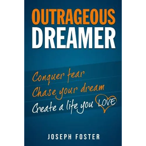 Outrageous Dreamer: Conquer Fear, Chase Your Dream, and Create a Life You Love