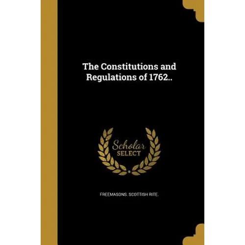 The Constitutions and Regulations of 1762..
