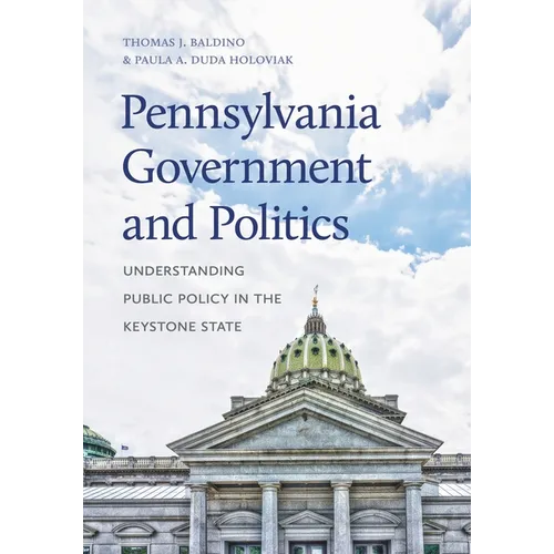 Pennsylvania Government and Politics: Understanding Public Policy in the Keystone State