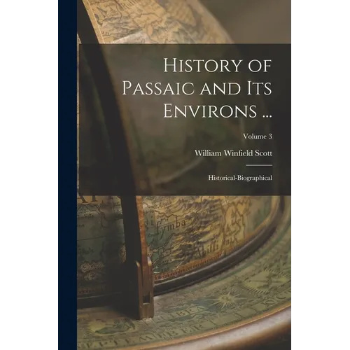 History of Passaic and its Environs ...: Historical-biographical; Volume 3