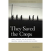They Saved the Crops: Labor, Landscape, and the Struggle Over Industrial Farming in Bracero-Era California
